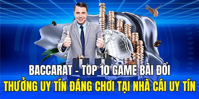 Baccarat - Top 10 game bài đổi thưởng uy tín đáng chơi tại nhà cái uy tín