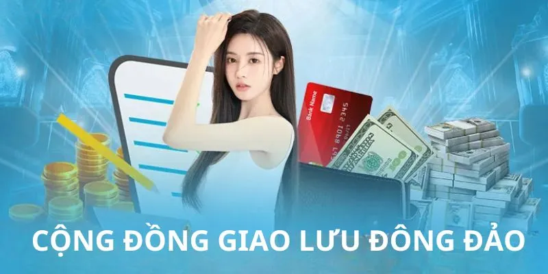 Thành viên được tham gia cộng đồng giao lưu đông đảo, thân thiện