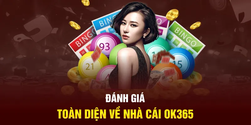 Đánh giá toàn diện về nhà cái ok365