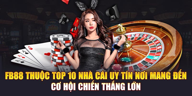 FB88 thuộc top 10 nhà cái uy tín nơi mang đến cơ hội chiến thắng lớn