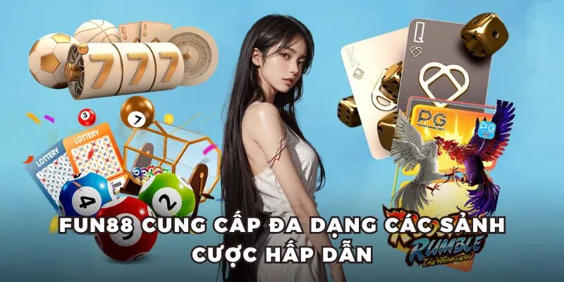 Fun88 cung cấp đa dạng các sảnh cược hấp dẫn