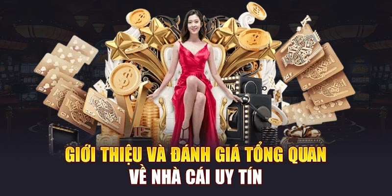 Giới thiệu khái quát và đánh giá tổng quan về nhà cái uy tín