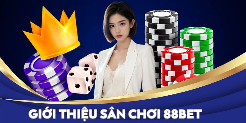 Giới thiệu về sân chơi cá cược 88BET