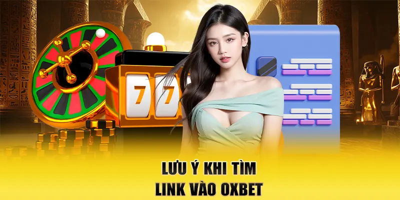 Lưu ý khi tìm link vào OXBET