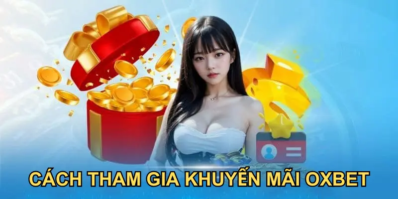 Cách nhận thưởng OXBET thưởng đăng ký 200K đơn giản