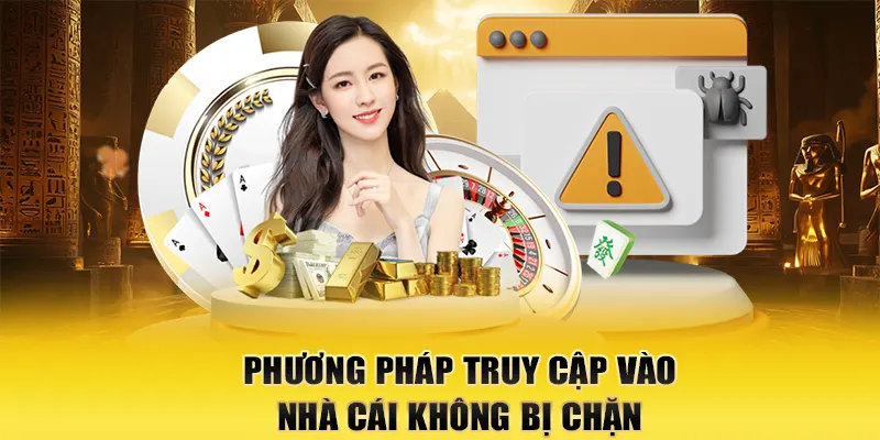 Phương pháp truy cập vào nhà cái không bị chặn