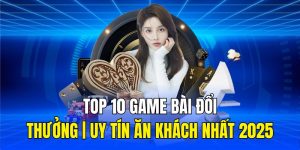 top 10 game bài đổi thưởng uy tín