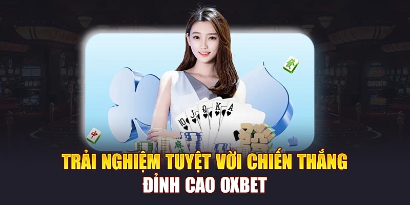 Trải nghiệm tuyệt vời chiến thắng đỉnh cao tại OXBET