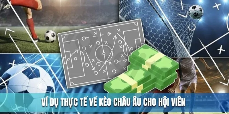 Ví dụ thực tế về kèo châu Âu cho hội viên 